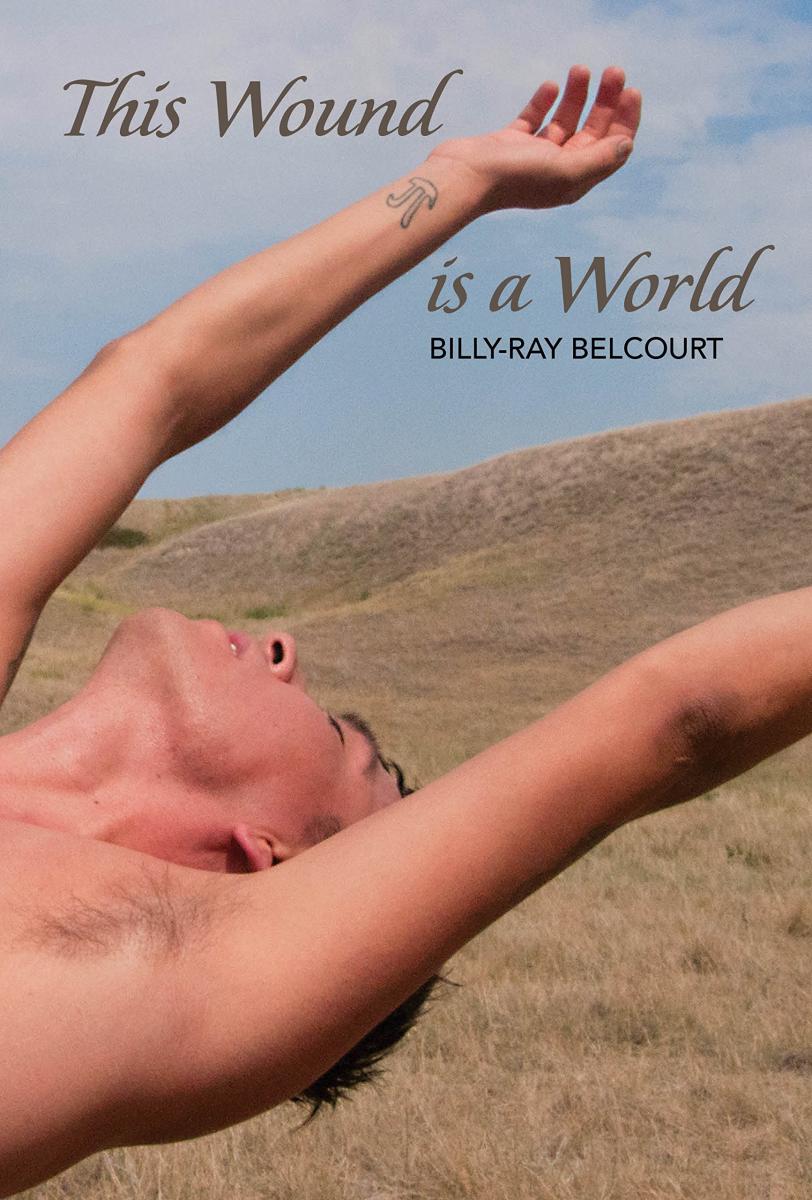 This Wound Is A World by Billy-Ray Belcourt