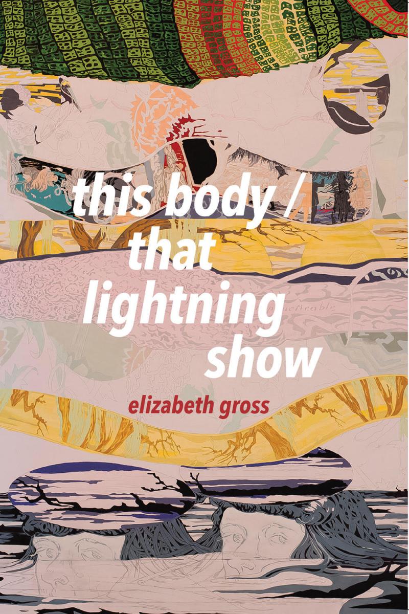 this body/that lightening show by Elizabeth Gross