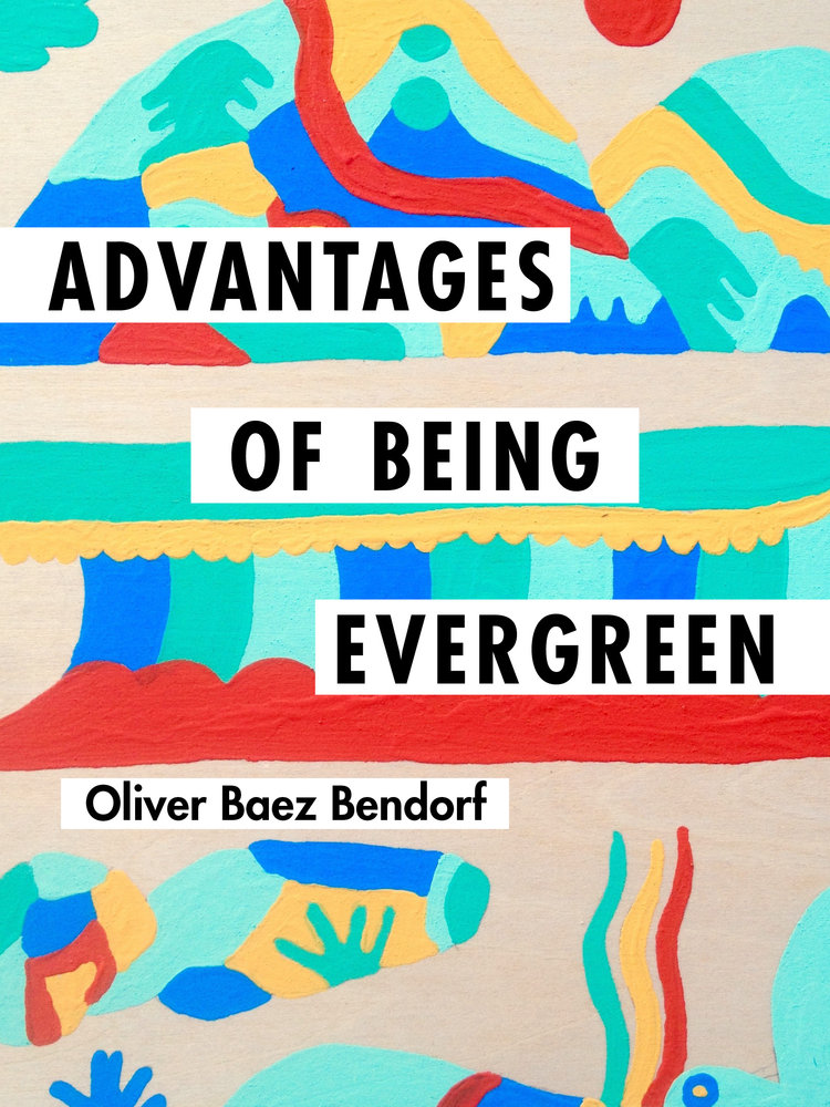 Advantages of Being Evergreen by Oliver Baez Bendorf 