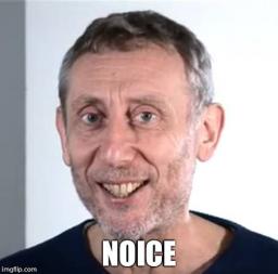 Meme of Michael Rosen in a black shirt against a white background, with the word "Noice" written under his chin