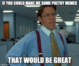 Man in an office in suspenders with the text "If you could make some poetry memes, that would be great."